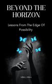 Beyond The Horizon; Lessons From The Edge Of Possibility (eBook, ePUB) Beyond The Horizon; Lessons From The Edge Of Possibility (eBook, ePUB)