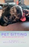 Pet Sitting: How To Care For Pets As A Pro (eBook, ePUB)