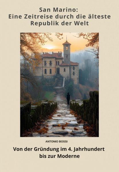 San Marino: Eine Zeitreise durch die älteste Republik der Welt (eBook, ePUB) San Marino: Eine Zeitreise durch die älteste Republik der Welt (eBook, ePUB)
