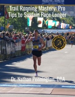 Trail Running Mastery: Pro Tips to Sustain Pace Longer (eBook, ePUB) - Pennington, Nathan