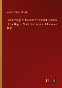 Proceedings of the Sixtieth Annual Session of the Baptist State Convention of Alabama 1883
