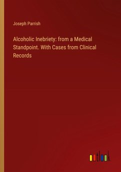 Alcoholic Inebriety: from a Medical Standpoint. With Cases from Clinical Records Alcoholic Inebriety: from a Medical Standpoint. With Cases from Clinical Records
