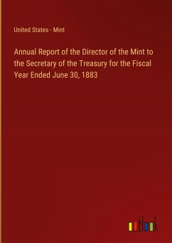 Annual Report of the Director of the Mint to the Secretary of the Treasury for the Fiscal Year Ended June 30, 1883 Annual Report of the Director of the Mint to the Secretary of the Treasury for the Fiscal Year Ended June 30, 1883