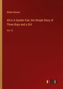 All in A Garden Fair; the Simple Story of Three Boys and a Girl All in A Garden Fair; the Simple Story of Three Boys and a Girl