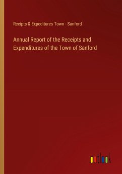 Annual Report of the Receipts and Expenditures of the Town of Sanford