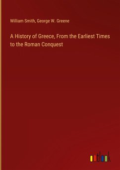 A History of Greece, From the Earliest Times to the Roman Conquest A History of Greece, From the Earliest Times to the Roman Conquest