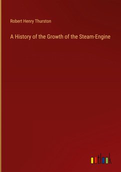 A History of the Growth of the Steam-Engine