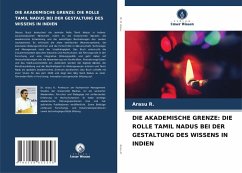 DIE AKADEMISCHE GRENZE: DIE ROLLE TAMIL NADUS BEI DER GESTALTUNG DES WISSENS IN INDIEN - R., Arasu
