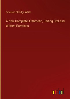 A New Complete Arithmetic, Uniting Oral and Written Exercises