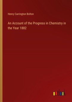 An Account of the Progress in Chemistry in the Year 1882 An Account of the Progress in Chemistry in the Year 1882