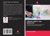 Liberte todo o seu potencial Liberte todo o seu potencial
