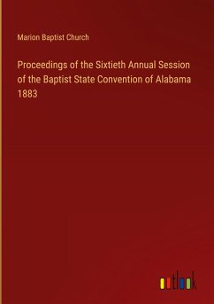 Proceedings of the Sixtieth Annual Session of the Baptist State Convention of Alabama 1883
