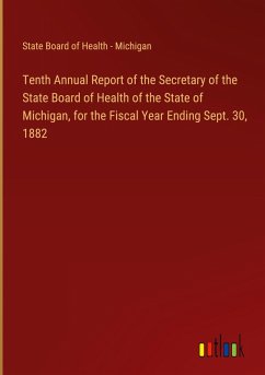 Tenth Annual Report of the Secretary of the State Board of Health of the State of Michigan, for the Fiscal Year Ending Sept. 30, 1882