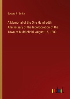 A Memorial of the One Hundredth Anniversary of the Incorporation of the Town of Middlefield, August 15, 1883