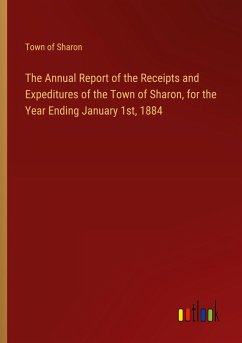 The Annual Report of the Receipts and Expeditures of the Town of Sharon, for the Year Ending January 1st, 1884