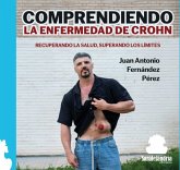 COMPRENDIENDO LA ENFERMEDAD DE CROHN: RECUPERANDO LA SALUD, SUPERANDO LOS LÍMITES