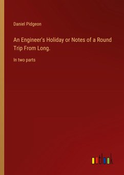 An Engineer's Holiday or Notes of a Round Trip From Long. An Engineer's Holiday or Notes of a Round Trip From Long.