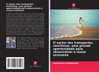 O sector dos transportes marítimos, uma grande oportunidade para desenvolver a nossa economia O sector dos transportes marítimos, uma grande oportunidade para desenvolver a nossa economia
