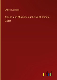 Alaska, and Missions on the North Pacific Coast