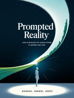 Cover PROMPTED REALITY: How AI Revealed the Human Power to Rewrite Our Lives (eBook, ePUB)