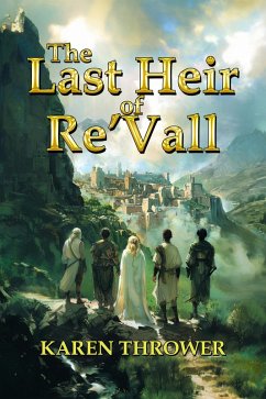 The Last Heir of Re'Vall (A Last Heir of Re'Vall Novel, #1) (eBook, ePUB) - Thrower, Karen