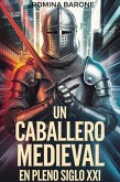 Un Caballero Medieval en pleno siglo XXI (eBook, ePUB)