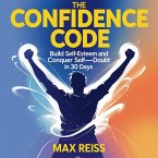 The Confidence Code: Build Self-Esteem and Conquer Self-Doubt in 30 Days (eBook, ePUB)