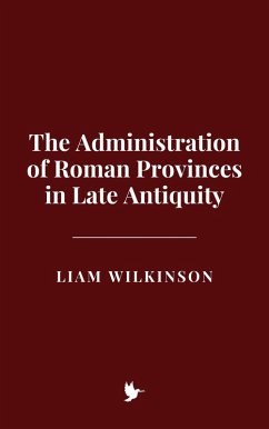 Cover The Administration of Roman Provinces in Late Antiquity (eBook, ePUB)