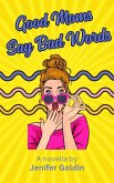 Good Moms Say Bad Words (eBook, ePUB) Good Moms Say Bad Words (eBook, ePUB)