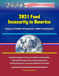 2021 Food Insecurity in America - Impact of COVID-19 Pandemic, SNAP Enrollments, Food Bank Support, Effects on Children and Families, Solving the Hunger Crisis, Community-Based Feeding Programs, Grass (eBook, ePUB) - Proman