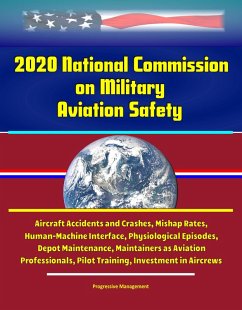 2020 National Commission on Military Aviation Safety - Aircraft Accidents and Crashes, Mishap Rates, Human-Machine Interface, Physiological Episodes, Depot Maintenance, Maintainers as Aviation Profess (eBook, ePUB) - Proman