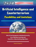 Artificial Intelligence and Counterterrorism: Possibilities and Limitations - Role of Tech Companies in National Security, Use of Machine Learning and Classifiers, Video Hashing Algorithms (eBook, ePUB) Artificial Intelligence and Counterterrorism: Possibilities and Limitations - Role of Tech Companies in National Security, Use of Machine Learning and Classifiers, Video Hashing Algorithms (eBook, ePUB)