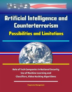 Artificial Intelligence and Counterterrorism: Possibilities and Limitations - Role of Tech Companies in National Security, Use of Machine Learning and Classifiers, Video Hashing Algorithms (eBook, ePUB) - Proman