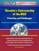 Slovakia's Chairmanship of the OSCE: Priorities and Challenges - Organization for Security and Co-operation in Europe, Discussion of Issues Ranging from Russian Aggression in Ukraine to Cybersecurity (eBook, ePUB)