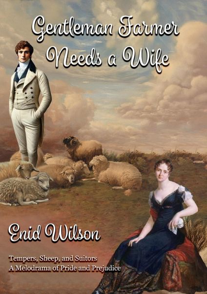 Gentleman Farmer Needs a Wife: Tempers, Sheep, and Suitors: A Melodrama of Pride and Prejudice (eBook, ePUB)