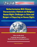 Authoritarianism With Chinese Characteristics: Political and Religious Human Rights Challenges in China and Dangers of Reporting on Human Rights - China's Strike-Hard Campaign Against Uyghurs, Muslim (eBook, ePUB) Authoritarianism With Chinese Characteristics: Political and Religious Human Rights Challenges in China and Dangers of Reporting on Human Rights - China's Strike-Hard Campaign Against Uyghurs, Muslim (eBook, ePUB)