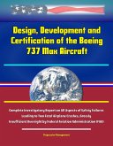 Design, Development and Certification of the Boeing 737 Max Aircraft - Complete Investigatory Report on All Aspects of Safety Failures Leading to Two Fatal Airplane Crashes, Grossly Insufficient Overs (eBook, ePUB) Design, Development and Certification of the Boeing 737 Max Aircraft - Complete Investigatory Report on All Aspects of Safety Failures Leading to Two Fatal Airplane Crashes, Grossly Insufficient Overs (eBook, ePUB)