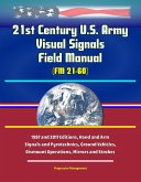 21st Century U.S. Army Visual Signals Field Manual (FM 21-60) - 1987 and 2017 Editions, Hand and Arm Signals and Pyrotechnics, Ground Vehicles, Dismount Operations, Mirrors and Strobes (eBook, ePUB) 21st Century U.S. Army Visual Signals Field Manual (FM 21-60) - 1987 and 2017 Editions, Hand and Arm Signals and Pyrotechnics, Ground Vehicles, Dismount Operations, Mirrors and Strobes (eBook, ePUB)