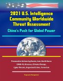 2021 U.S. Intelligence Community Worldwide Threat Assessment - China's Push for Global Power; Provocative Actions by Russia, Iran, North Korea; COVID-19, Diseases, Climate Change, Cyber Threats, Organ (eBook, ePUB) 2021 U.S. Intelligence Community Worldwide Threat Assessment - China's Push for Global Power; Provocative Actions by Russia, Iran, North Korea; COVID-19, Diseases, Climate Change, Cyber Threats, Organ (eBook, ePUB)