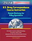 U.S. Army Correspondence Course Instruction - Human Anatomy for X-Ray Specialists - Cells, Bones, Fractures, Regional Osteology, Extremities, Thorax, Skull, Body Systems Other than Skeletal, Special S (eBook, ePUB) U.S. Army Correspondence Course Instruction - Human Anatomy for X-Ray Specialists - Cells, Bones, Fractures, Regional Osteology, Extremities, Thorax, Skull, Body Systems Other than Skeletal, Special S (eBook, ePUB)
