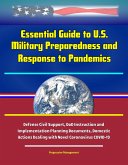 Essential Guide to U.S. Military Preparedness and Response to Pandemics: Defense Civil Support, DoD Instruction and Implementation Planning Documents, Domestic Actions Dealing with Novel Coronavirus C (eBook, ePUB) Essential Guide to U.S. Military Preparedness and Response to Pandemics: Defense Civil Support, DoD Instruction and Implementation Planning Documents, Domestic Actions Dealing with Novel Coronavirus C (eBook, ePUB)