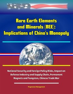 Rare Earth Elements and Minerals (REE): Implications of China's Monopoly, National Security and Foreign Policy Risks, Impact on Defense Industry and Supply Chain, Permanent Magnets and Tungsten, Chine (eBook, ePUB) - Proman