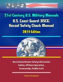 21st Century U.S. Military Manuals: U.S. Coast Guard (USCG) Vessel Safety Check Manual - 2014 Edition - Recreational Boater Safety Information, Radios, Offshore Operation, Seamanship, Paddle Craft (eBook, ePUB) 21st Century U.S. Military Manuals: U.S. Coast Guard (USCG) Vessel Safety Check Manual - 2014 Edition - Recreational Boater Safety Information, Radios, Offshore Operation, Seamanship, Paddle Craft (eBook, ePUB)
