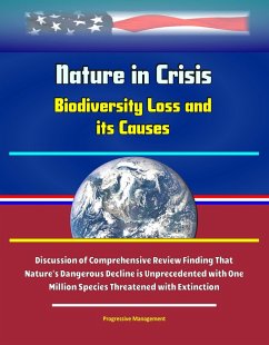 Nature in Crisis: Biodiversity Loss and its Causes - Discussion of Comprehensive Review Finding That Nature's Dangerous Decline is Unprecedented with One Million Species Threatened with Extinction (eBook, ePUB) - Proman