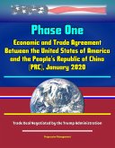 Phase One: Economic and Trade Agreement Between the United States of America and the People's Republic of China (PRC), January 2020 - Trade Deal Negotiated by the Trump Administration (eBook, ePUB) Phase One: Economic and Trade Agreement Between the United States of America and the People's Republic of China (PRC), January 2020 - Trade Deal Negotiated by the Trump Administration (eBook, ePUB)