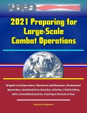 2021 Preparing for Large-Scale Combat Operations - Brigade Level Operations, Movement and Maneuver, Dismounted Operations, Combined Arms Breaches, Aviation, Field Artillery Units, Consolidating Gains, (eBook, ePUB) 2021 Preparing for Large-Scale Combat Operations - Brigade Level Operations, Movement and Maneuver, Dismounted Operations, Combined Arms Breaches, Aviation, Field Artillery Units, Consolidating Gains, (eBook, ePUB)