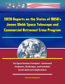 2020 Reports on the Status of NASA's James Webb Space Telescope and Commercial Astronaut Crew Program for Space Station Transport - Continued Problems, Challenges, and Schedule Strain with Cost Implic (eBook, ePUB) 2020 Reports on the Status of NASA's James Webb Space Telescope and Commercial Astronaut Crew Program for Space Station Transport - Continued Problems, Challenges, and Schedule Strain with Cost Implic (eBook, ePUB)