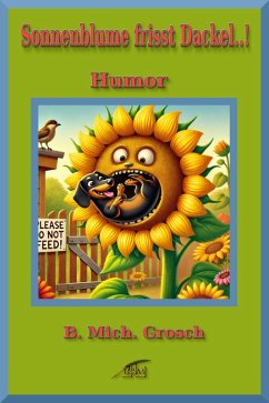 Sonnenblume frisst Dackel..! (eBook, ePUB) - Grosch, B. Mich.