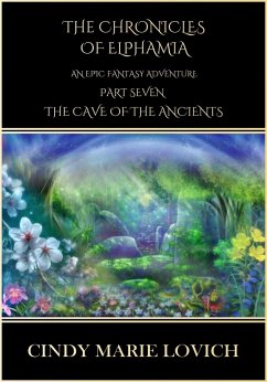 The Chronicles of Elphamia:An Epic Fantasy Adventure - Part 7 The Cave of the Ancients (eBook, ePUB) - Lovich, Cindy