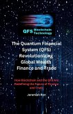The Quantum Financial System (QFS) Revolutionizing Global Wealth Finance and Trade (eBook, ePUB) The Quantum Financial System (QFS) Revolutionizing Global Wealth Finance and Trade (eBook, ePUB)